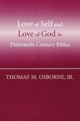 Love of Self and Love of God in Thirteenth-Century Ethics - Thomas M. Osborne