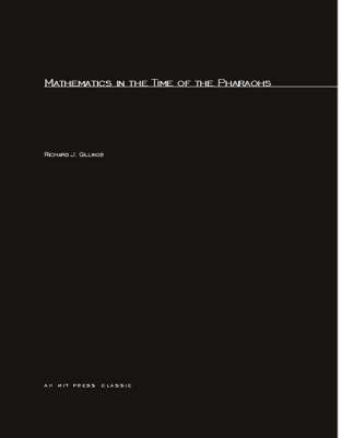 Mathematics in the Time of the Pharaohs - Richard J. Gillings