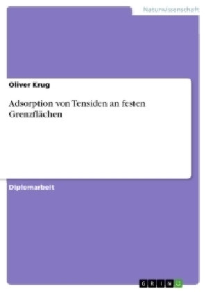 Adsorption von Tensiden an festen GrenzflÃ¤chen - Oliver Krug