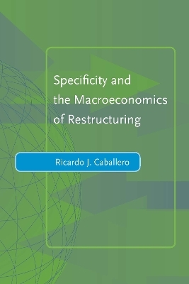 Specificity and the Macroeconomics of Restructuring - Ricardo J. Caballero