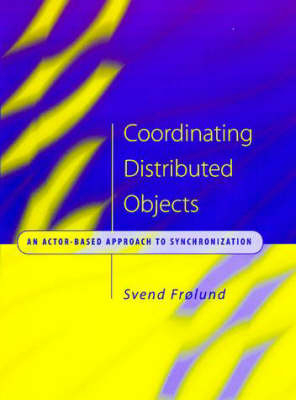 Coordinating Distributed Objects - Svend Frolund