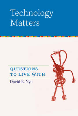 Technology Matters - David E. Nye