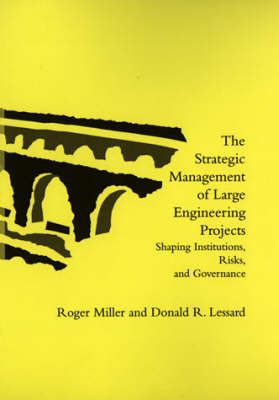 The Strategic Management of Large Engineering Projects - Roger Miller, Donald R. Lessard