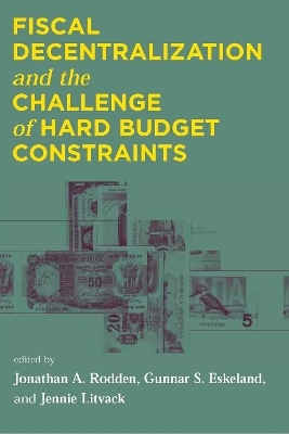 Fiscal Decentralization and the Challenge of Hard Budget Constraints - 