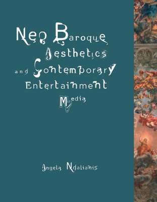 Neo-Baroque Aesthetics and Contemporary Entertainment - Angela Ndalianis