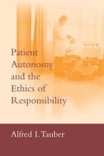 Patient Autonomy and the Ethics of Responsibility - Alfred I. Tauber