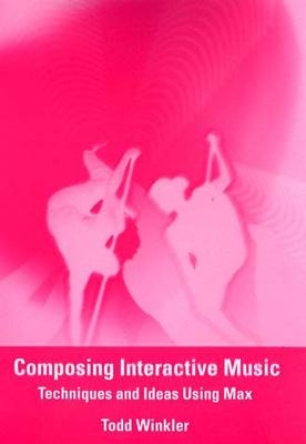 Composing Interactive Music - Todd Winkler