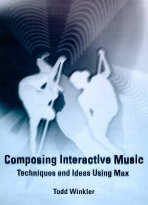 Composing Interactive Music - Todd Winkler