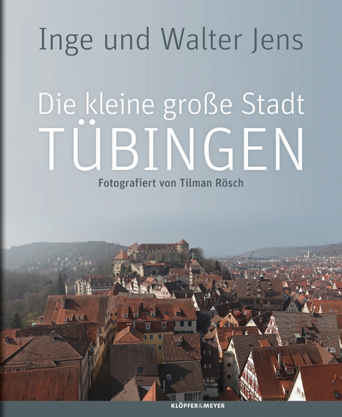 Die kleine große Stadt Tübingen - Inge Jens, Walter Jens