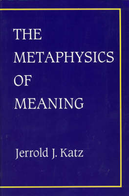 The Metaphysics of Meaning - Jerrold J. Katz