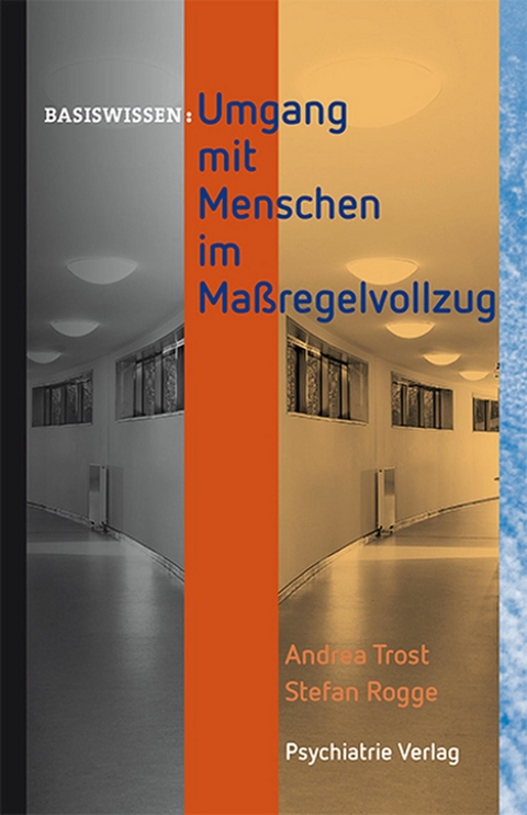 Umgang mit Menschen im Maßregelvollzug - Andrea Trost, Stefan Rogge