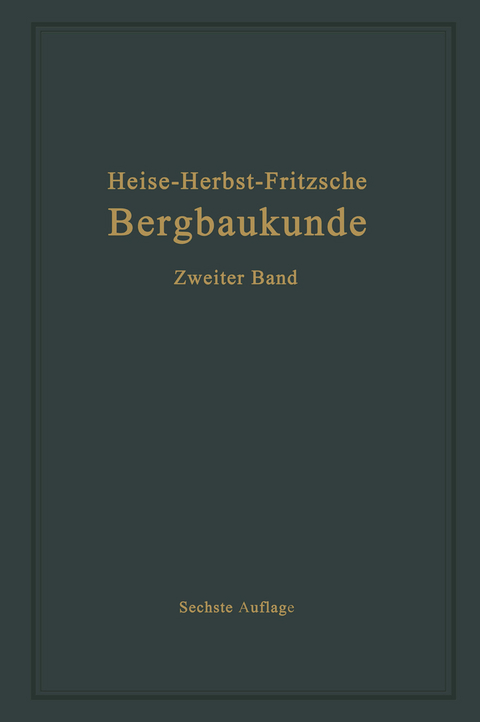 Lehrbuch der Bergbaukunde mit besonderer Berücksichtigung des Steinkohlenbergbaues - Carl Hellmut Fritzsche, Fritz Heise, Friedrich Herbst