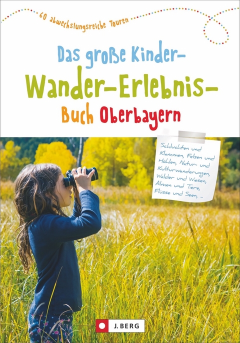 Das große Kinder-Wander-Erlebnis-Buch - Christian Schneider, Robert Theml, Michael Pröttel, Wilfried und Lisa Bahnmüller, Michael Kleemann, Bernd Riffler, Wolfgang Taschner