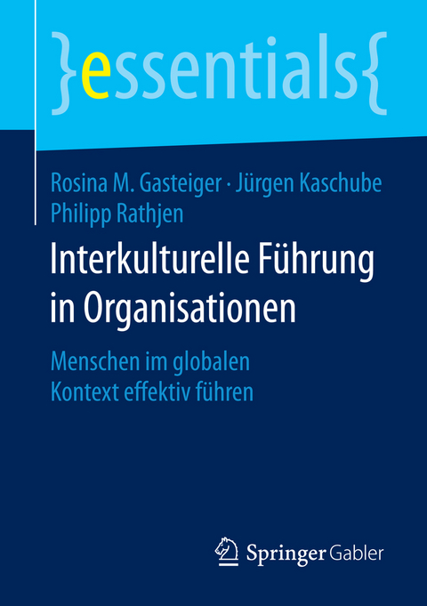 Interkulturelle Führung in Organisationen - Rosina M. Gasteiger, Jürgen Kaschube, Philipp Rathjen