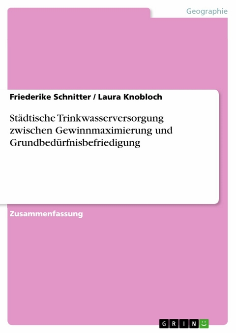 Städtische Trinkwasserversorgung zwischen Gewinnmaximierung und Grundbedürfnisbefriedigung - Friederike Schnitter, Laura Knobloch