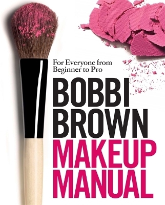 Bobbi Brown Makeup Manual - Bobbi Brown