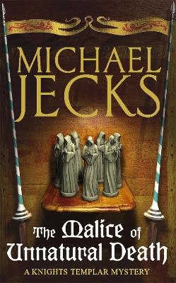 The Malice of Unnatural Death (Last Templar Mysteries 22) - Michael Jecks