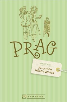 Der perfekte Mädelsurlaub – Prag - Margit Kohl, Cornelia Seelmann