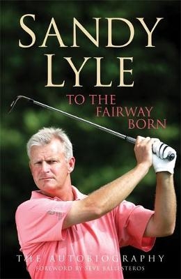 To the Fairway Born - Sandy Lyle