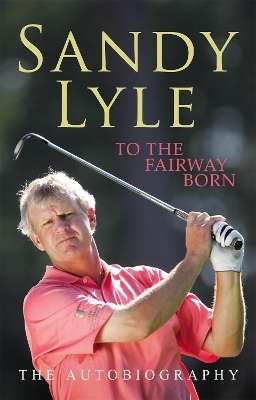 To the Fairway Born - Sandy Lyle