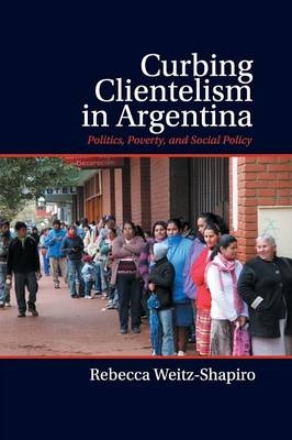 Curbing Clientelism in Argentina - Rebecca Weitz-Shapiro