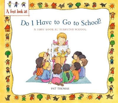 A First Look At: Starting School: Do I Have to Go to School? - Pat Thomas