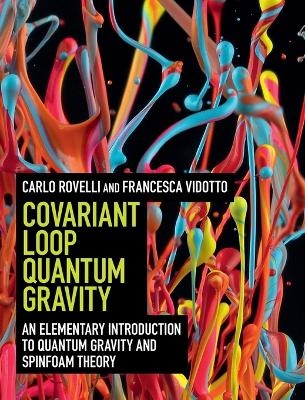 Covariant Loop Quantum Gravity - Carlo Rovelli, Francesca Vidotto