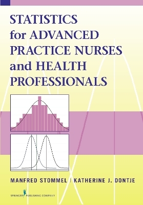 Statistics for Advanced Practice Nurses and Health Professionals - Manfred Stommel, Katherine J. Dontje