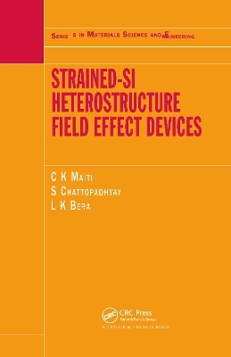 Strained-Si Heterostructure Field Effect Devices - C.K Maiti, S Chattopadhyay, L.K Bera