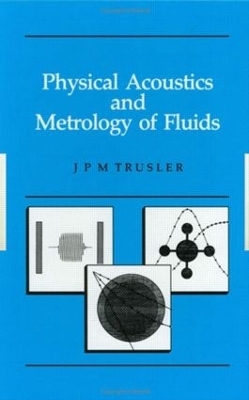 Physical Acoustics and Metrology of Fluids - Martin Trusler