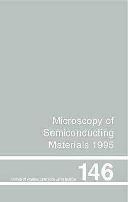 Microscopy of Semiconducting Materials 1995, Proceedings of the Institute of Physics Conference held at Oxford University, 20-23 March 1995