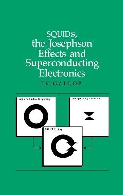 SQUIDs, the Josephson Effects and Superconducting Electronics - J.C Gallop