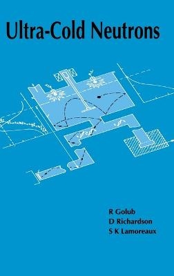 Ultra-Cold Neutrons - R. Golub, D Richardson, S.K Lamoreaux