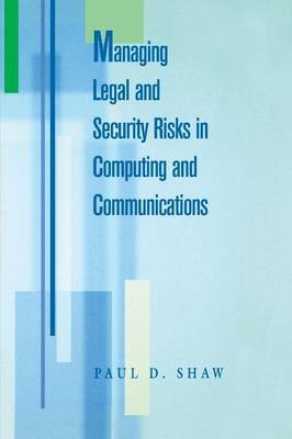 Managing Legal and Security Risks in Computers and Communications - Paul Shaw