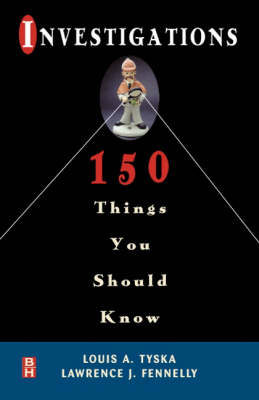 Investigations 150 Things You Should Know - Lawrence Fennelly, Louis Tyska