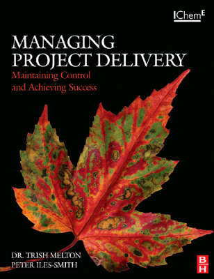 Managing Project Delivery: Maintaining Control and Achieving Success - Trish Melton