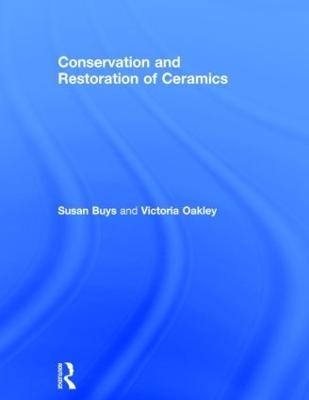 Conservation and Restoration of Ceramics - Susan Buys, Victoria Oakley