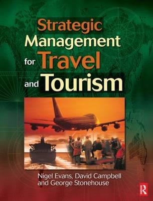 Strategic Management for Travel and Tourism - Nigel Evans, George Stonehouse, David Campbell