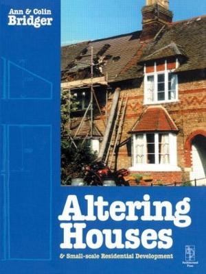 Altering Houses and Small Scale Residential Developments - Ann Bridger, Colin Bridger