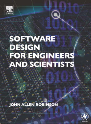 Software Design for Engineers and Scientists - John Allen Robinson