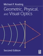 Geometric, Physical, and Visual Optics - Michael P. Keating