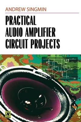 Practical Audio Amplifier Circuit Projects - Andrew Singmin