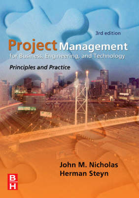 Project Management for Business, Engineering, and Technology - John M. Nicholas, John Nicholas, Herman Steyn