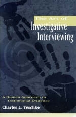 The Art of Investigative Interviewing - Charles L. Yeschke