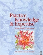 Practice Knowledge & Expertise Health Prof - Joy Higgs, Angie Titchen