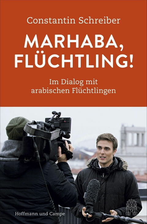 Marhaba, Flüchtling! - Constantin Schreiber