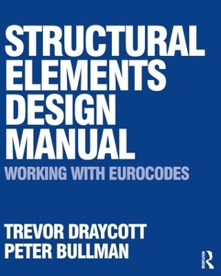 Structural Elements Design Manual: Working with Eurocodes - Trevor Draycott, Peter Bullman