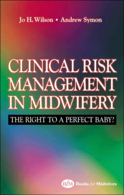 Law and Clinical Risk in Midwifery - Jo Wilson, Andrew Symon