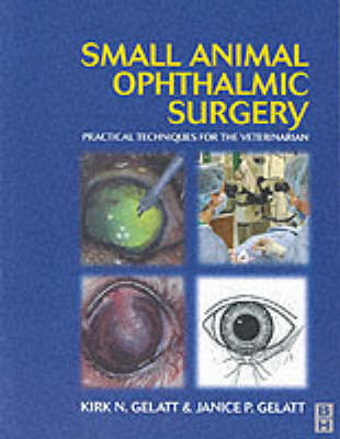 Small Animal Ophthalmic Surgery - Kirk N. Gelatt, Janice P. Gelatt