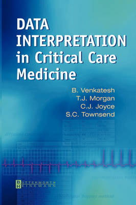 Data Interpretation in Critical Care Medicine - Bala Venkatesh, T. J. Morgan, Chris Joyce, Shane Townsend